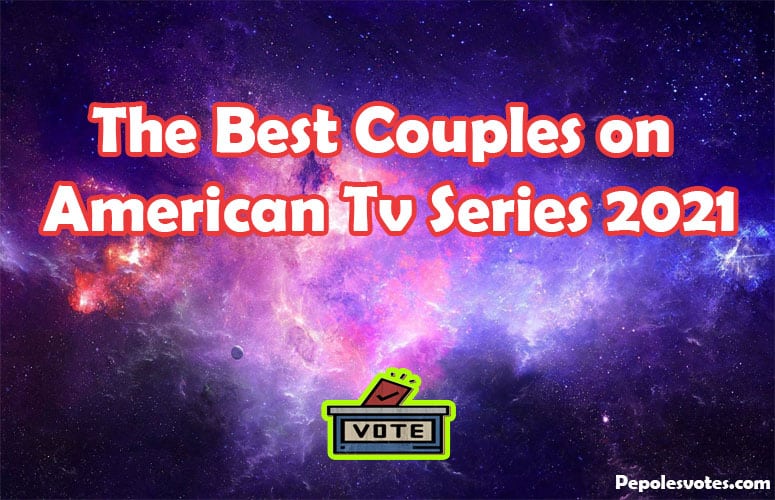 The Best Couples on American Tv Series 2021