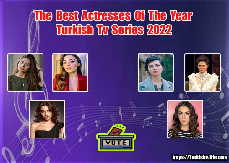 The Best Actresses Of The Year Turkish Tv Series 2022