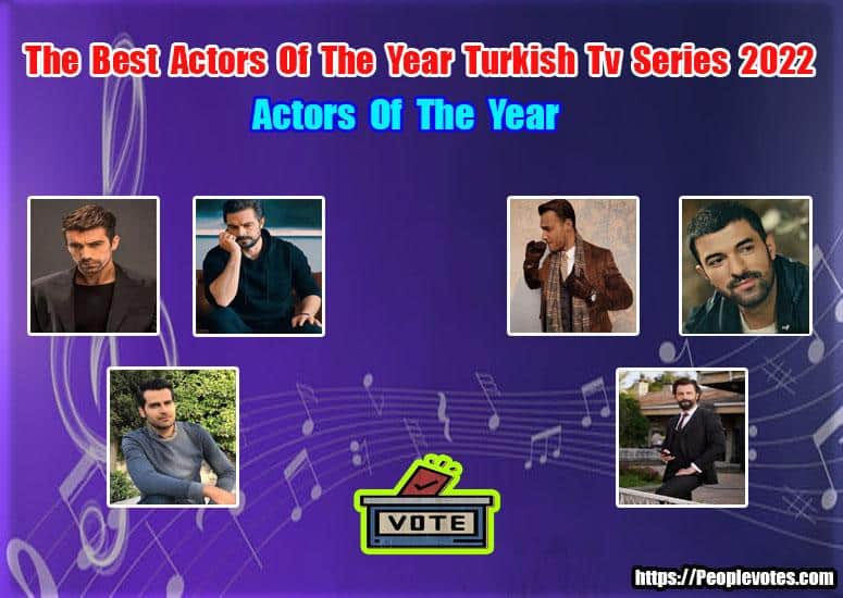 The Best Actors Of The Year Turkish Tv Series 2022