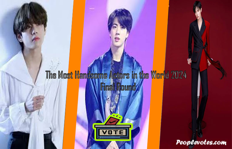 The Most Handsome Actors in the World 2024 – Final Round