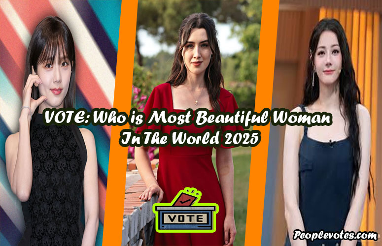 VOTE: Who is Most Beautiful Woman In The World 2025